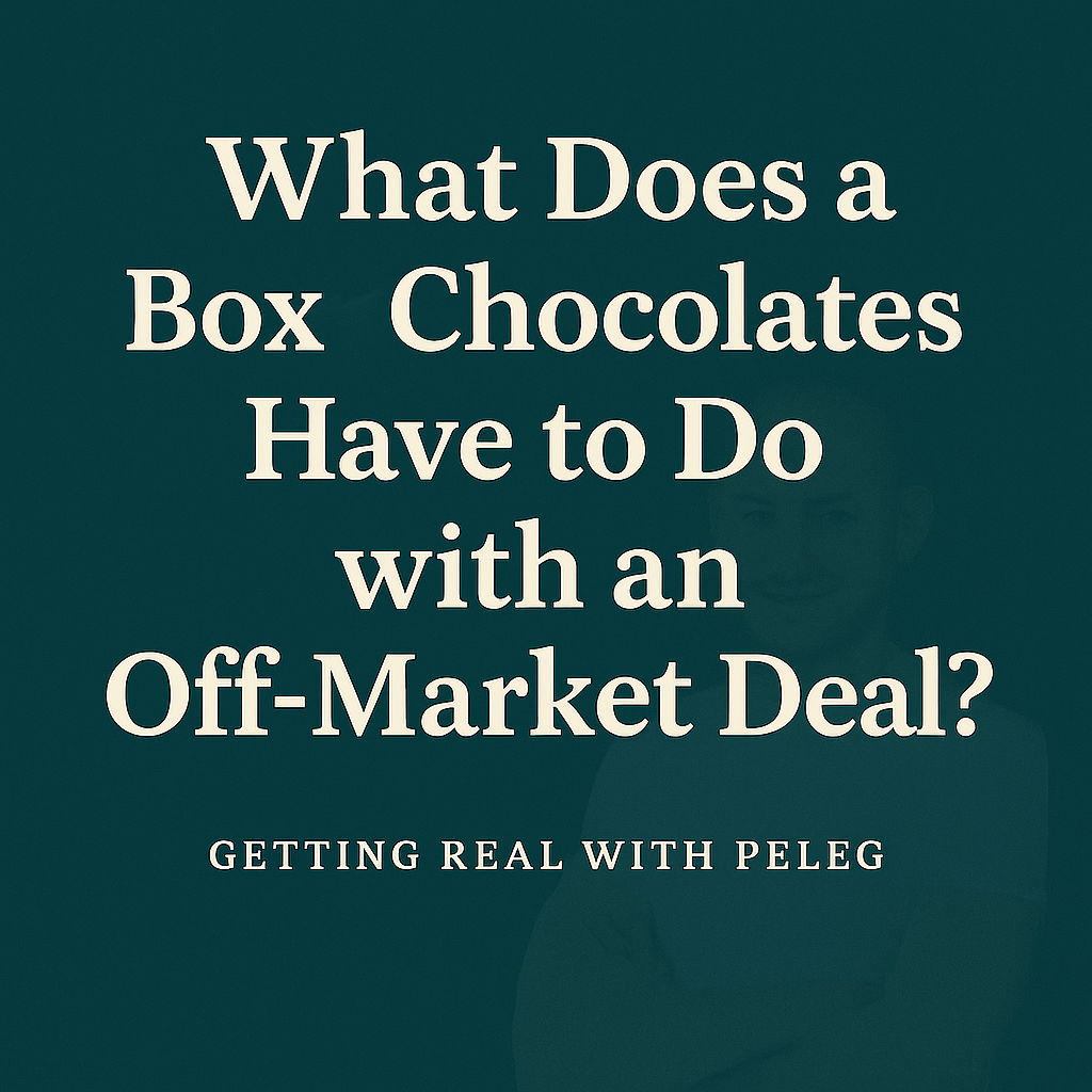 What Does a Box of Chocolates Have to Do with an Off-Market Deal?